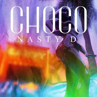 Choco by Nasty D