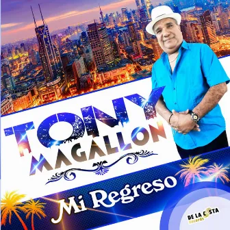 Mi Regreso by Tony Magallon