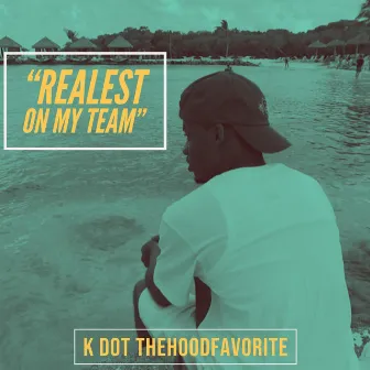 Realest on My Team by K Dot TheHoodFavorite