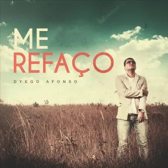 Me Refaço by Dyego Afonso