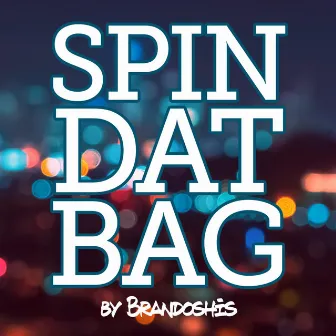 Spin Dat Bag by Brandoshis