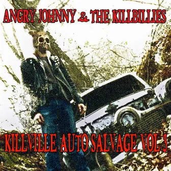 Killville Auto Salvage Volume Three by Angry Johnny and the Killbillies