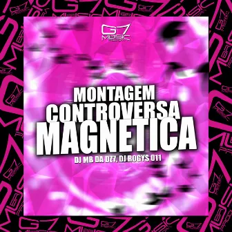 Montagem Controversa Magnética by DJ ROGYS 011