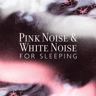 Pink Noise & White Noise for Sleeping by White Noise