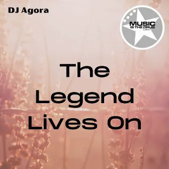 The Legend Lives On by DJ Agora