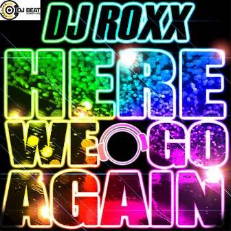 Here We Go Again by DJ Roxx