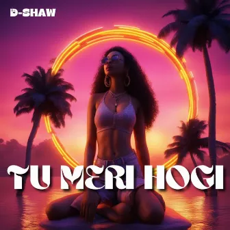 Tu Meri Hogi by D-Shaw