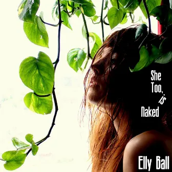 She Too, Is Naked by Elly Ball