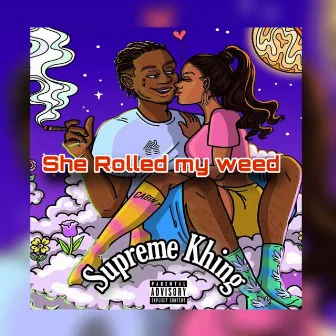 She Rolled my weed by Supreme Khing