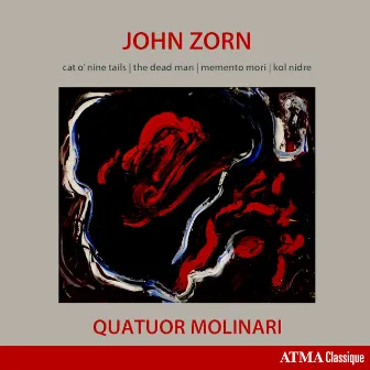 John Zorn: Cat O'Nine Tails, The Dead Man, Memento Mori & Kol Nidre by Quatuor Molinari