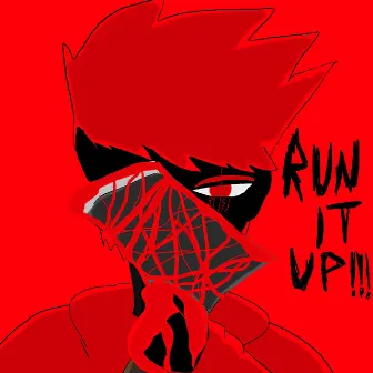 RUN IT UP!!! by R4K45H1