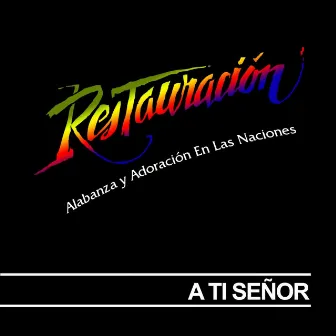 A Ti Señor by Restauracion