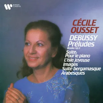 Debussy: Préludes, Pour le piano, L'Isle joyeuse, Images, Suite bergamasque & Arabesques by Cecile Ousset