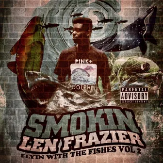 Flyin With The Fishes Vol. 2 (2015) by Smokin Len Frazier