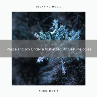 Peace and Joy Under a Mistletoe with Best Melodies by XMAS Moods