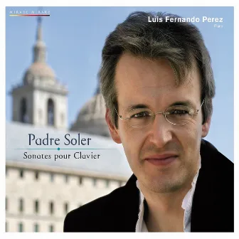 Padre Soler: Piano Sonatas by Luis Fernando Pérez