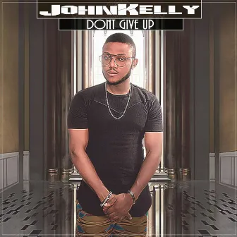 Dont Give Up by John Kelly