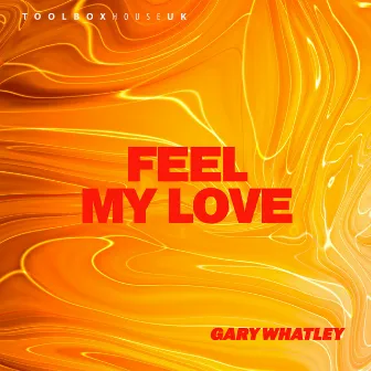 Feel My Love by Gary Whatley