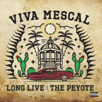 Long Live: The Peyote by Viva Mescal