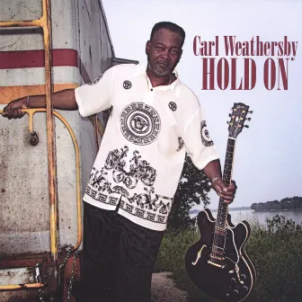 Hold On by Carl Weathersby