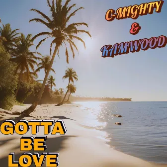 Gotta Be Love by C-Mighty