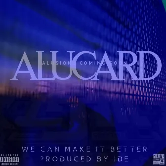 We Can Make It Better (Single) by Alucard