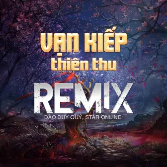 Vạn Kiếp Thiên Thu (Remix) by Star Online