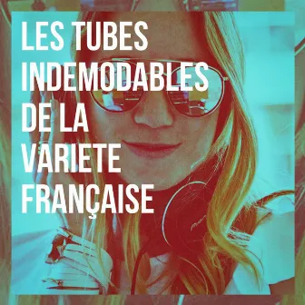 Les tubes indémodables de la variété française by 