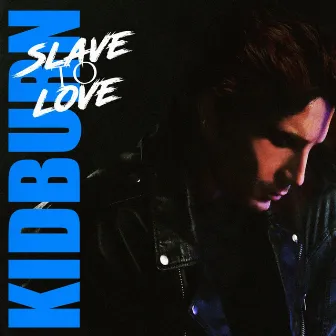 Slave To Love by Kidburn