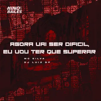 Agora Vai Ser Difícil, Eu Vou Ter Que Superar by DJ LUIZ SP