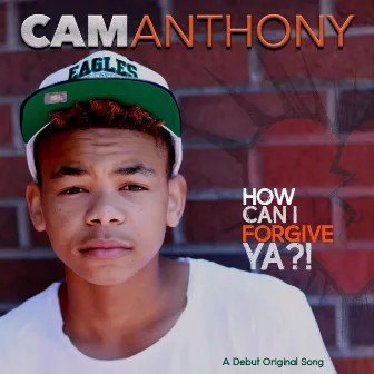 How Can I Forgive Ya by Cam Anthony