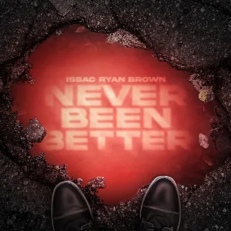 Never Been Better by Issac Ryan Brown