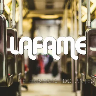 Te Hubieras Ido Antes by Lafame