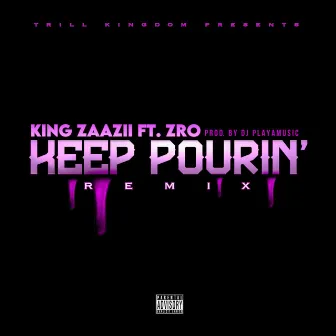 Keep Pourin' (Remix) by King Zaa Zii