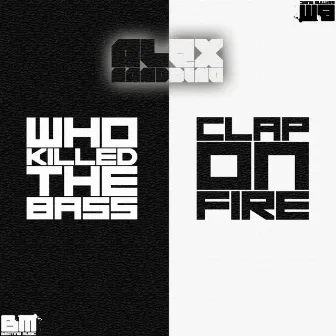 Who Killed The Bass / Clap On Fire by Alex Sandrino