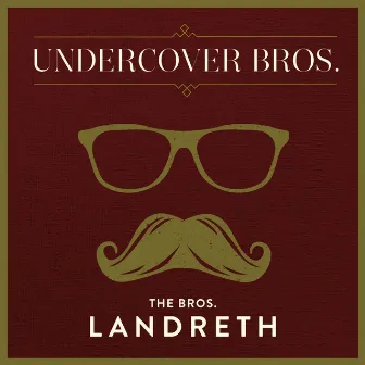 Undercover Bros. by The Bros. Landreth