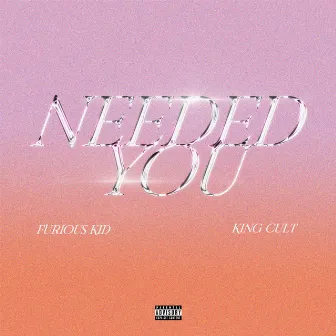 Needed You by Furious Kid