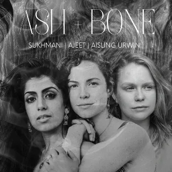 Ash + Bone by Sukhmani