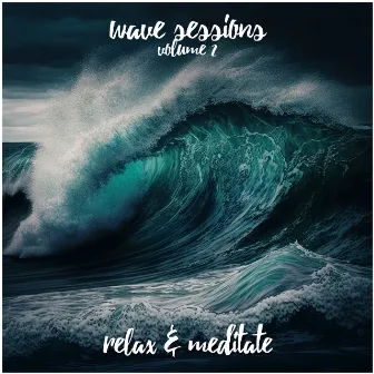 Wave Sessions - Volume 2 by Relax and Meditate