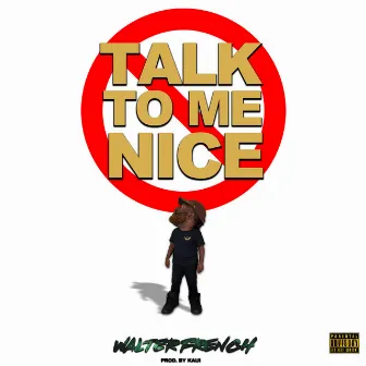 Talk to Me Nice by Walter French