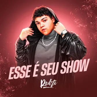 Esse É Seu Show by Rodri