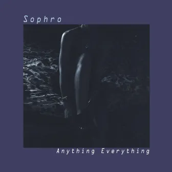 Anything Everything by Sophro