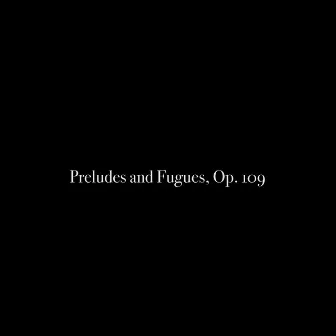 Preludes and Fugues, Op. 109 by Al Goranski