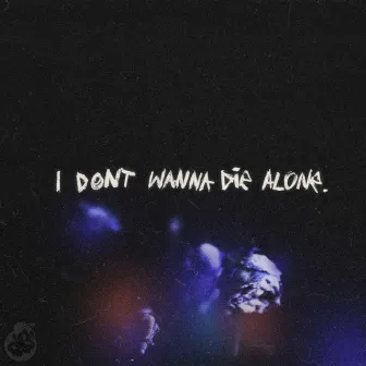 i don't wanna die alone by RNAQ