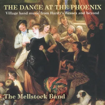 The Dance at the Phoenix: Village Band Music from Hardy’s Wessex and Beyond by The Mellstock Band