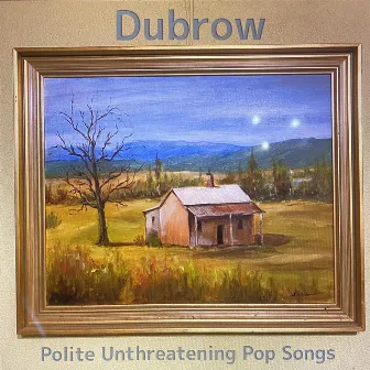 Polite Unthreatening Pop Songs by Dubrow