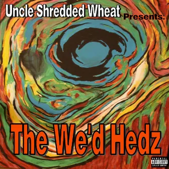 The We’d Hedz by Uncle Shredded Wheat