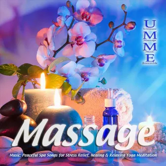 Massage Music: Peaceful Spa Songs for Stress Relief, Healing & Relaxing Yoga Meditation by Miami Chill Music Ensemble