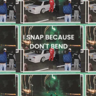 I SNAP BECAUSE I DON'T BEND by DEVIL DA CHEF