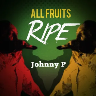 All Fruits Ripe by Johnny P